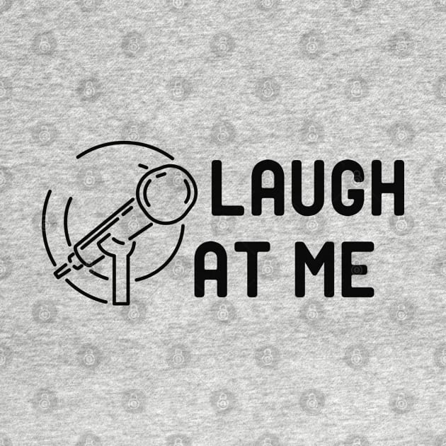 Comedian - Laugh at me by KC Happy Shop